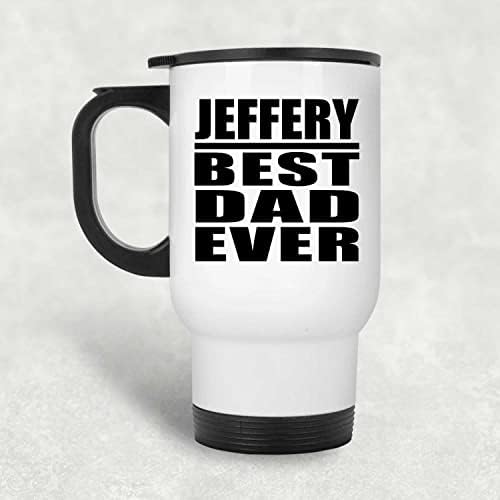 DesignSify Jeffery Best Tata ikad, bijela putnička krigla 14oz izolirani od nehrđajućeg čelika, pokloni za rođendan godišnjica Božićni Xmas Dan majki