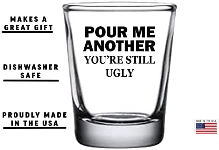 Rogue River taktički sarkastičan smiješno Pour Me Another You're still Ugly Shot Glass Gift Idea